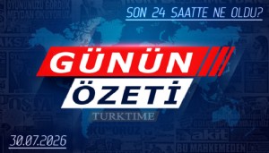 30 Temmuz 2026 Turktime Günün Özeti